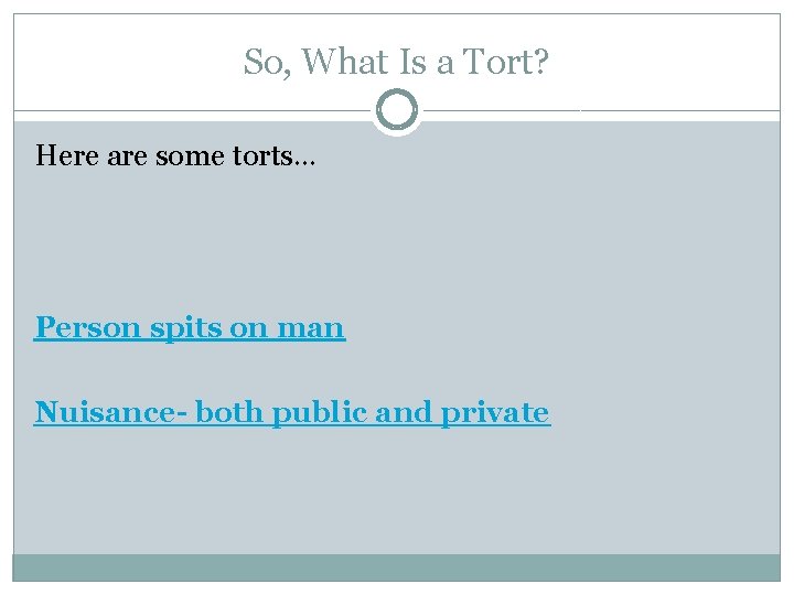 So, What Is a Tort? Here are some torts… Person spits on man Nuisance-