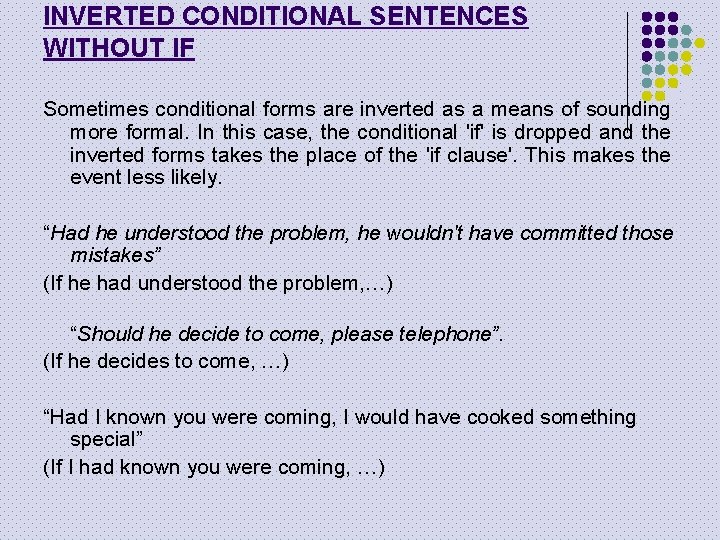 INVERTED CONDITIONAL SENTENCES WITHOUT IF Sometimes conditional forms are inverted as a means of