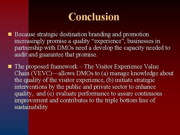 Conclusion n Because strategic destination branding and promotion increasingly promise a quality “experience”, businesses