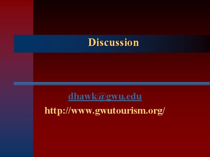 Discussion dhawk@gwu. edu http: //www. gwutourism. org/ 