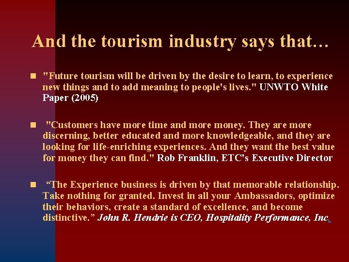 And the tourism industry says that… n "Future tourism will be driven by the