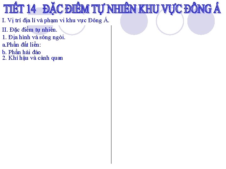 I. Vị trí địa lí và phạm vi khu vực Đông Á. II. Đặc