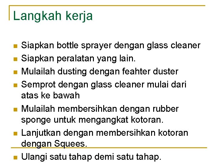 Langkah kerja n n n n Siapkan bottle sprayer dengan glass cleaner Siapkan peralatan