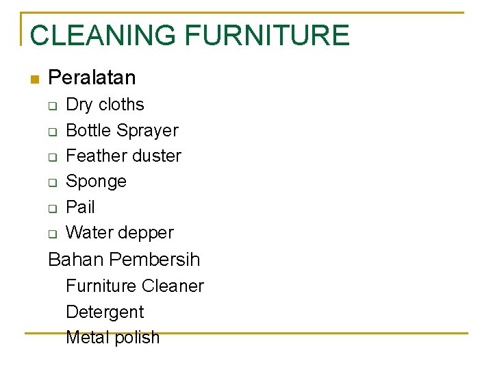 CLEANING FURNITURE n Peralatan q q q Dry cloths Bottle Sprayer Feather duster Sponge
