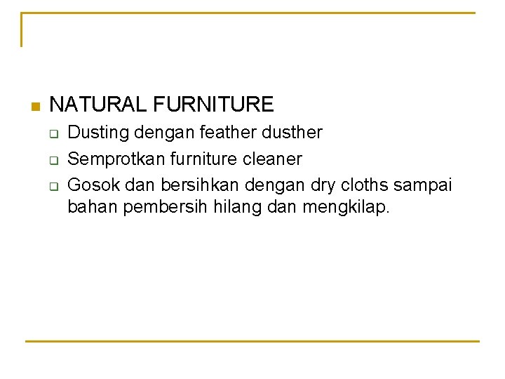 n NATURAL FURNITURE q q q Dusting dengan feather dusther Semprotkan furniture cleaner Gosok