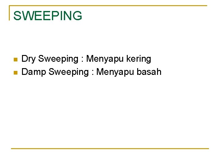SWEEPING n n Dry Sweeping : Menyapu kering Damp Sweeping : Menyapu basah 