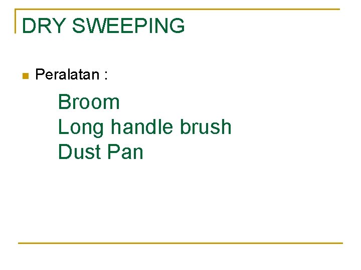 DRY SWEEPING n Peralatan : Broom Long handle brush Dust Pan 
