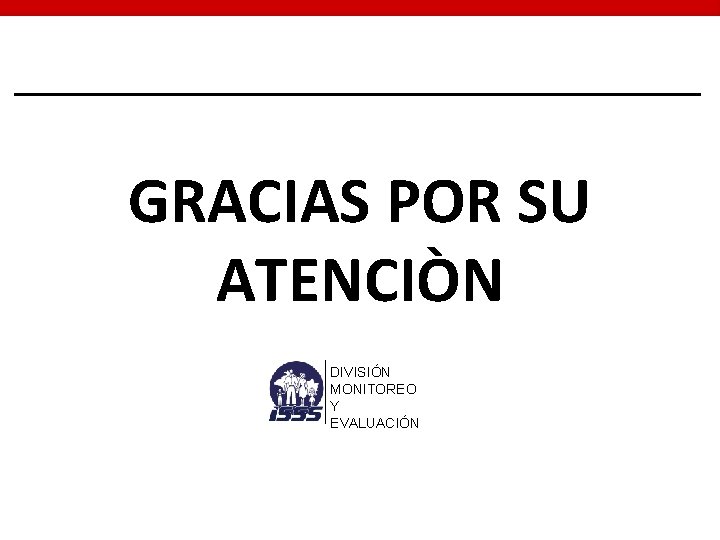 GRACIAS POR SU ATENCIÒN DIVISIÓN MONITOREO Y EVALUACIÓN 