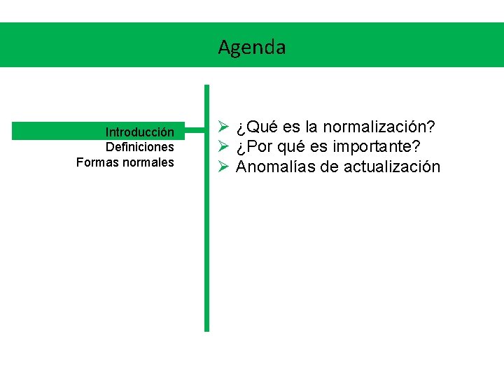 Agenda Introducción Definiciones Formas normales Ø ¿Qué es la normalización? Ø ¿Por qué es