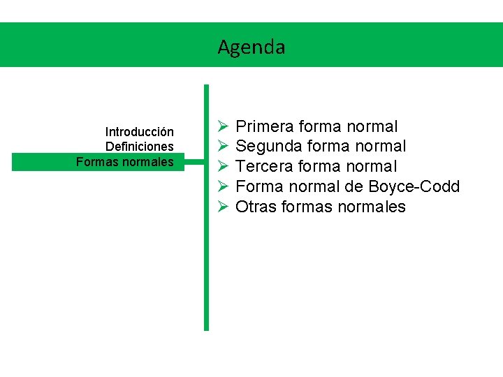 Agenda Introducción Definiciones Formas normales Ø Ø Ø Primera forma normal Segunda forma normal