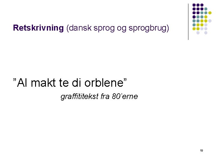 Retskrivning (dansk sprog og sprogbrug) ”Al makt te di orblene” graffititekst fra 80’erne 19
