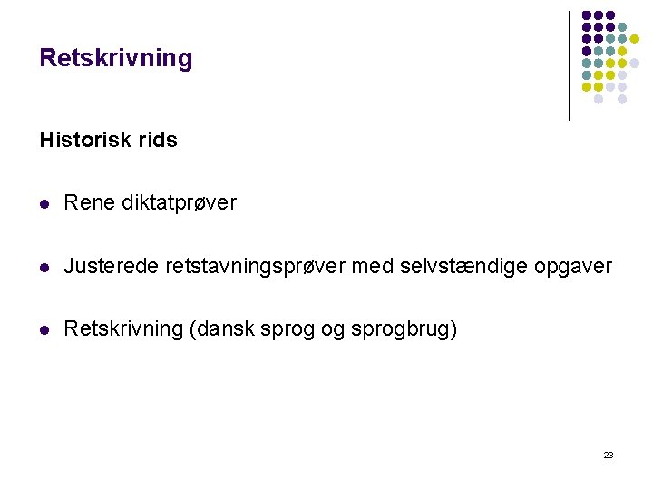 Retskrivning Historisk rids l Rene diktatprøver l Justerede retstavningsprøver med selvstændige opgaver l Retskrivning
