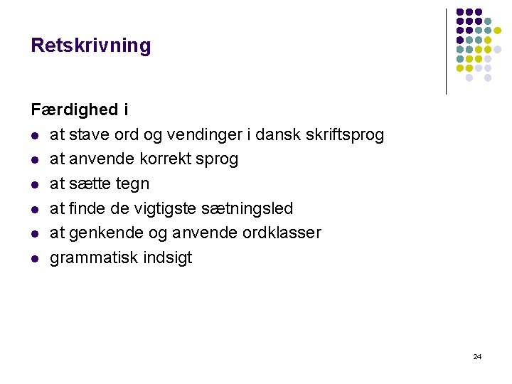 Retskrivning Færdighed i l at stave ord og vendinger i dansk skriftsprog l at