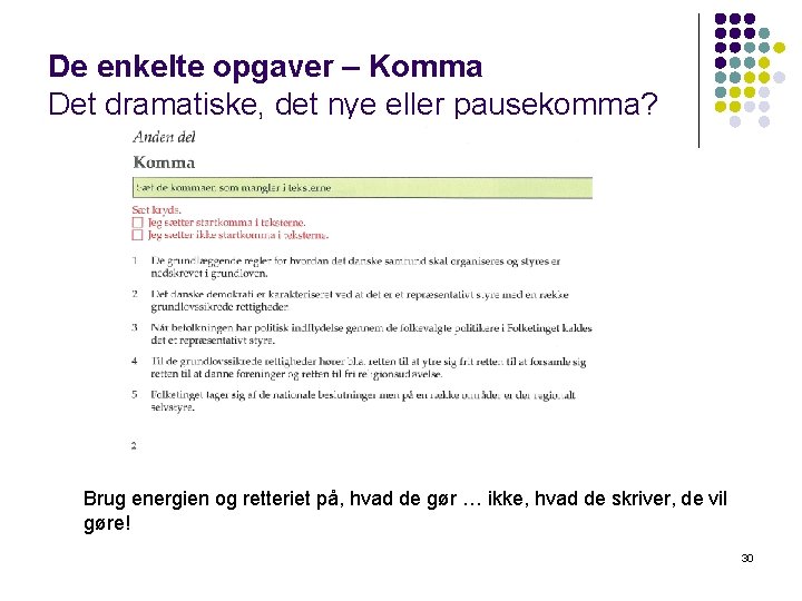 De enkelte opgaver – Komma Det dramatiske, det nye eller pausekomma? Brug energien og