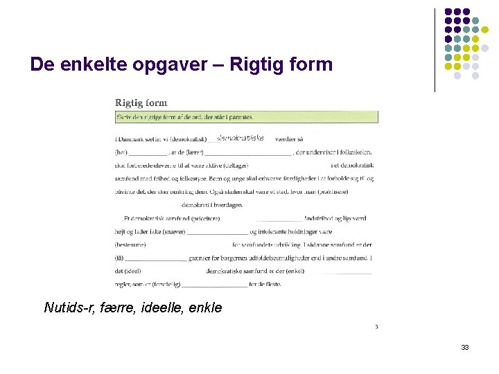 De enkelte opgaver – Rigtig form Nutids-r, færre, ideelle, enkle 33 