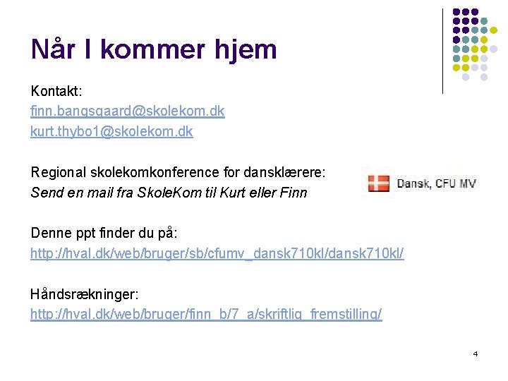 Når I kommer hjem Kontakt: finn. bangsgaard@skolekom. dk kurt. thybo 1@skolekom. dk Regional skolekomkonference