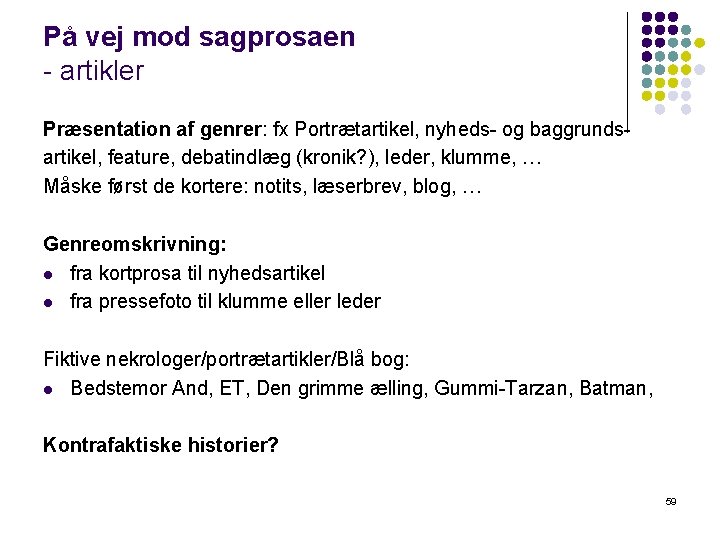 På vej mod sagprosaen - artikler Præsentation af genrer: fx Portrætartikel, nyheds- og baggrundsartikel,