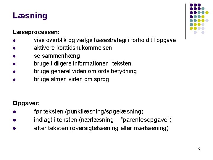 Læsning Læseprocessen: l vise overblik og vælge læsestrategi i forhold til opgave l aktivere