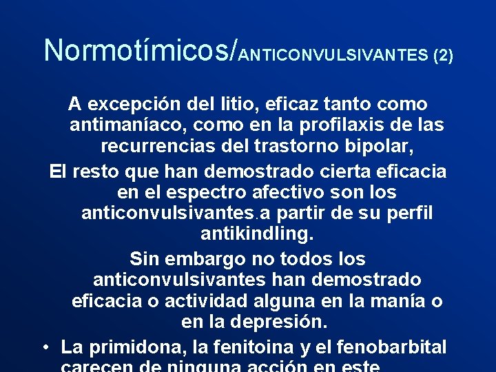 Normotímicos/ANTICONVULSIVANTES (2) A excepción del litio, eficaz tanto como antimaníaco, como en la profilaxis