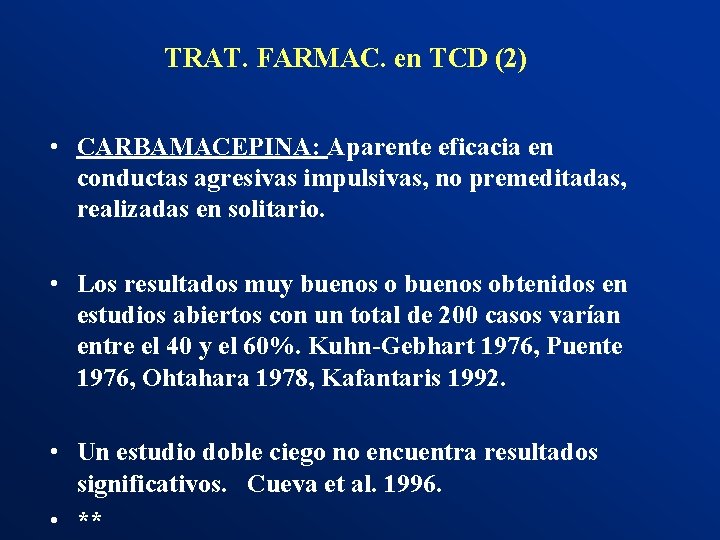 TRAT. FARMAC. en TCD (2) • CARBAMACEPINA: Aparente eficacia en conductas agresivas impulsivas, no