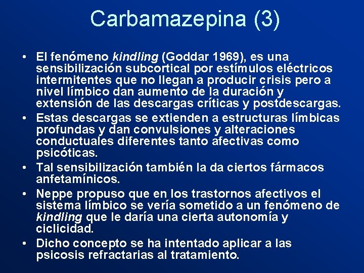 Carbamazepina (3) • El fenómeno kindling (Goddar 1969), es una sensibilización subcortical por estímulos