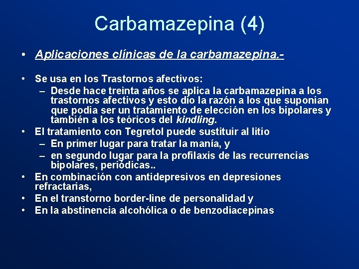 Carbamazepina (4) • Aplicaciones clínicas de la carbamazepina. • Se usa en los Trastornos