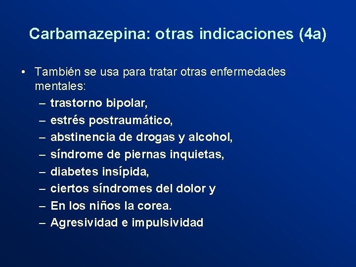 Carbamazepina: otras indicaciones (4 a) • También se usa para tratar otras enfermedades mentales: