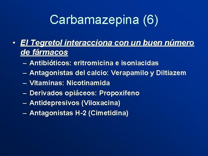 Carbamazepina (6) • El Tegretol interacciona con un buen número de fármacos – –