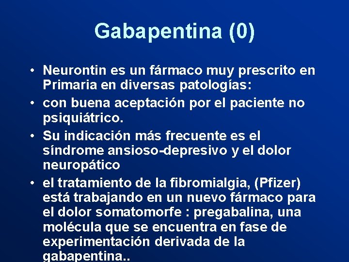 Gabapentina (0) • Neurontin es un fármaco muy prescrito en Primaria en diversas patologías: