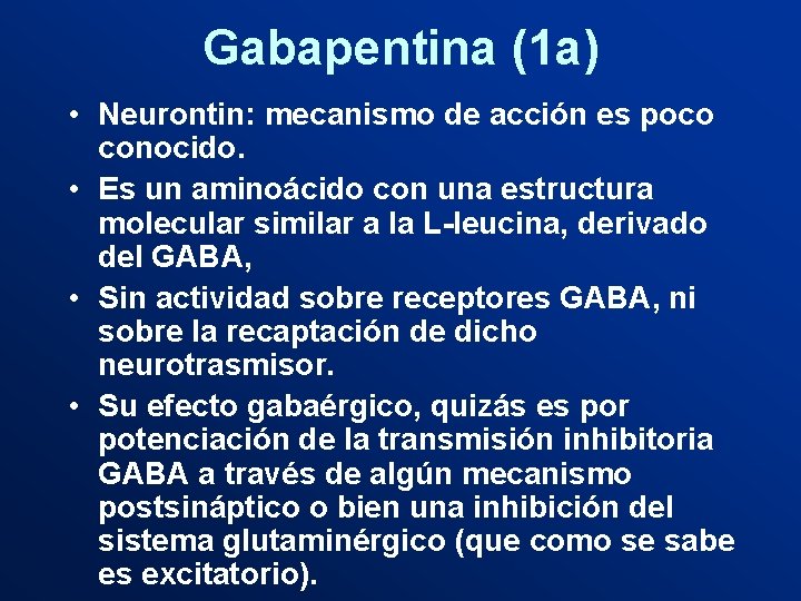 Gabapentina (1 a) • Neurontin: mecanismo de acción es poco conocido. • Es un