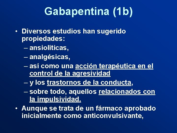 Gabapentina (1 b) • Diversos estudios han sugerido propiedades: – ansiolíticas, – analgésicas, –