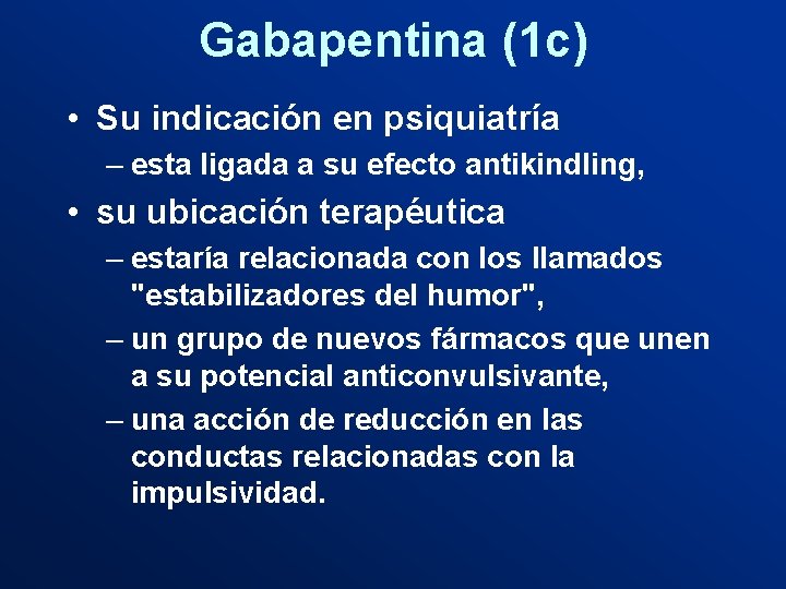 Gabapentina (1 c) • Su indicación en psiquiatría – esta ligada a su efecto