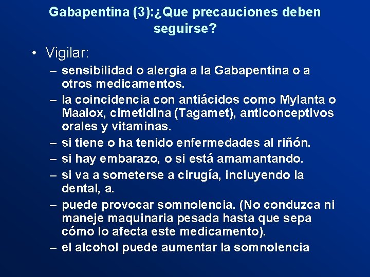Gabapentina (3): ¿Que precauciones deben seguirse? • Vigilar: – sensibilidad o alergia a la