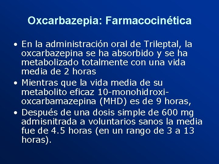 Oxcarbazepia: Farmacocinética • En la administración oral de Trileptal, la oxcarbazepina se ha absorbido