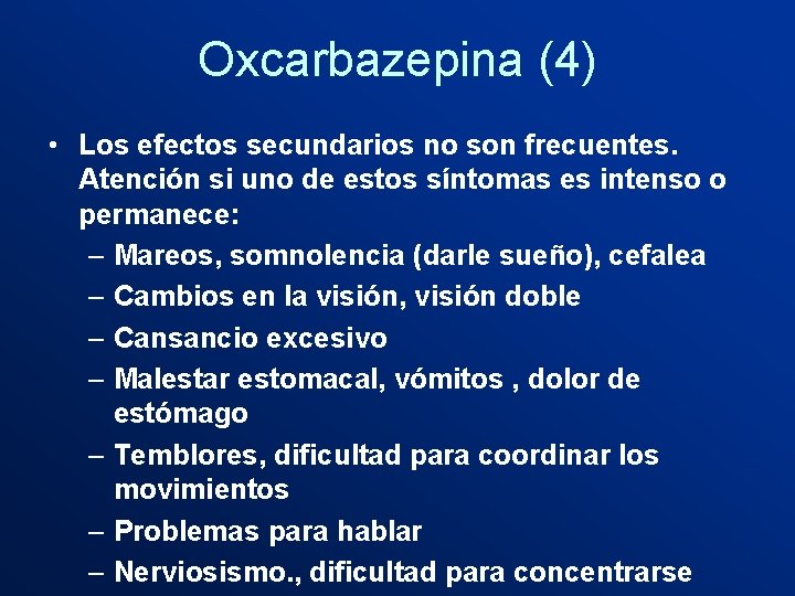 Oxcarbazepina (4) • Los efectos secundarios no son frecuentes. Atención si uno de estos