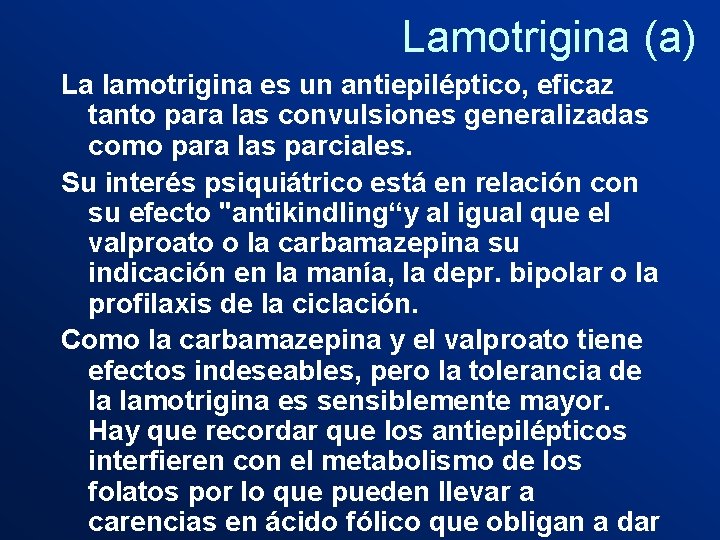 Lamotrigina (a) La lamotrigina es un antiepiléptico, eficaz tanto para las convulsiones generalizadas como