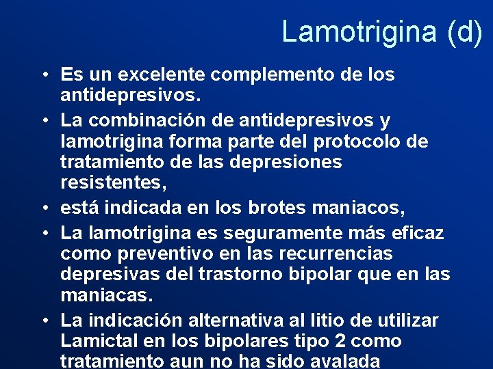 Lamotrigina (d) • Es un excelente complemento de los antidepresivos. • La combinación de