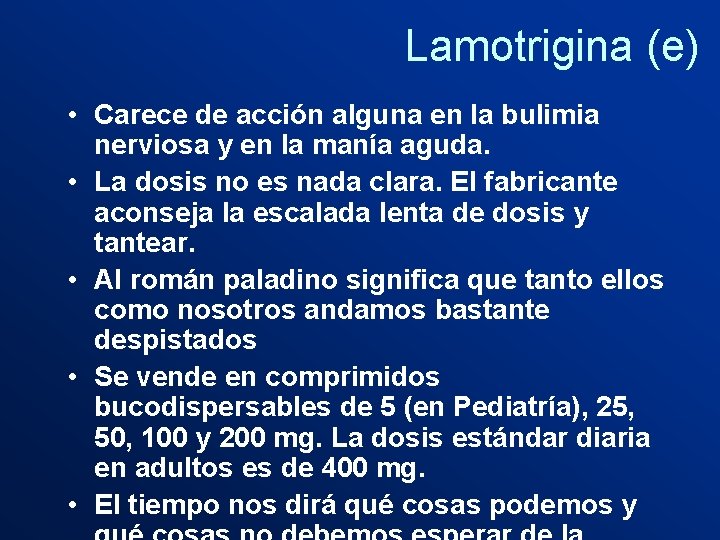 Lamotrigina (e) • Carece de acción alguna en la bulimia nerviosa y en la