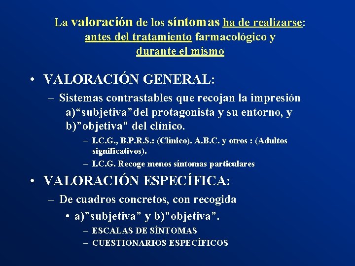 La valoración de los síntomas ha de realizarse: antes del tratamiento farmacológico y durante