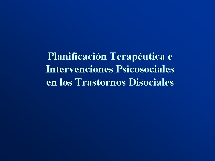 Planificación Terapéutica e Intervenciones Psicosociales en los Trastornos Disociales 