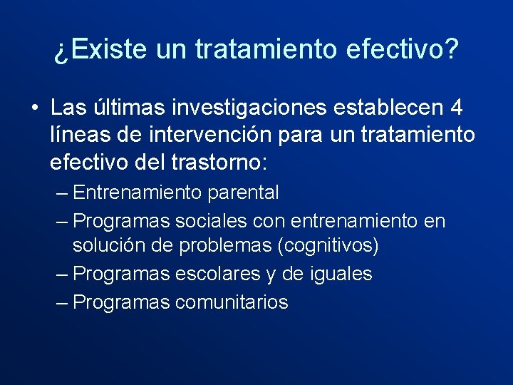 ¿Existe un tratamiento efectivo? • Las últimas investigaciones establecen 4 líneas de intervención para