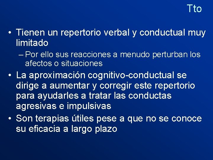 Tto • Tienen un repertorio verbal y conductual muy limitado – Por ello sus