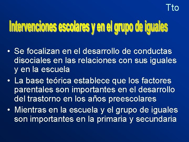 Tto • Se focalizan en el desarrollo de conductas disociales en las relaciones con