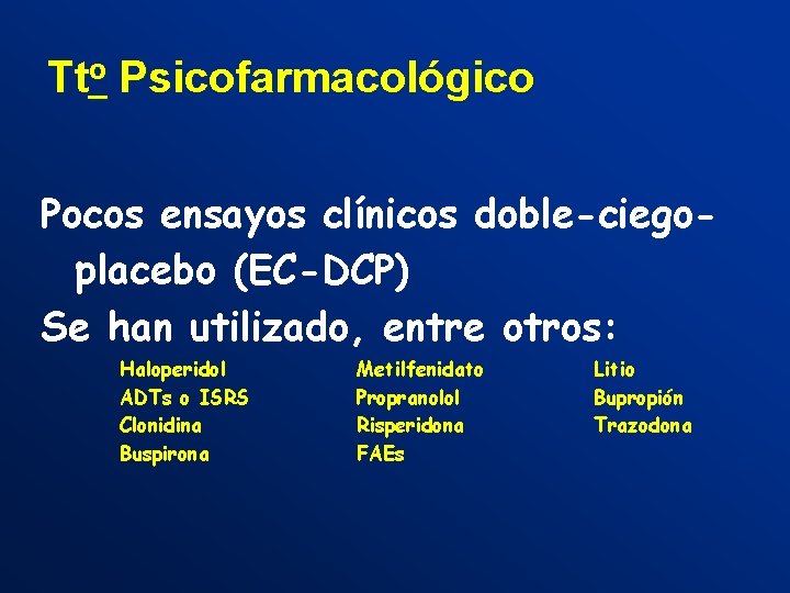 Tto Psicofarmacológico Pocos ensayos clínicos doble-ciegoplacebo (EC-DCP) Se han utilizado, entre otros: Haloperidol ADTs