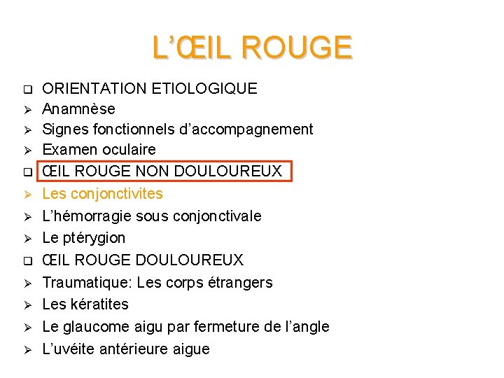 L’ŒIL ROUGE q Ø Ø Ø q Ø Ø ORIENTATION ETIOLOGIQUE Anamnèse Signes fonctionnels