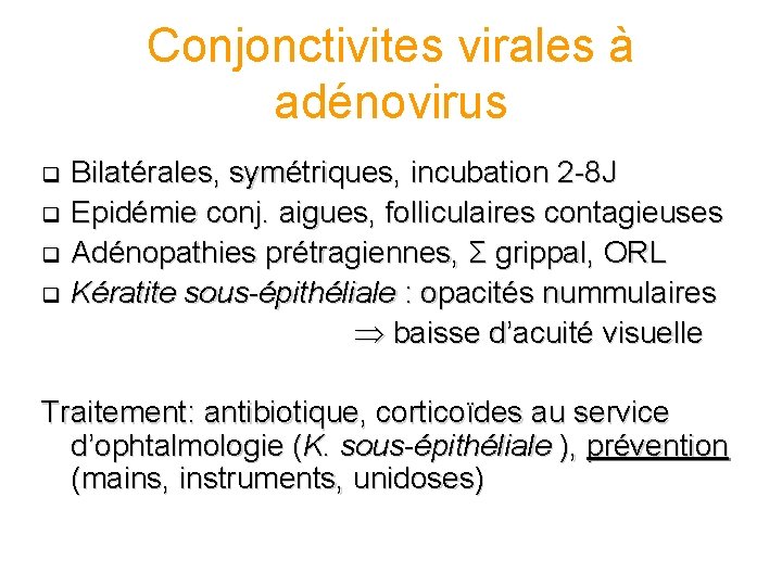 Conjonctivites virales à adénovirus Bilatérales, symétriques, incubation 2 -8 J q Epidémie conj. aigues,