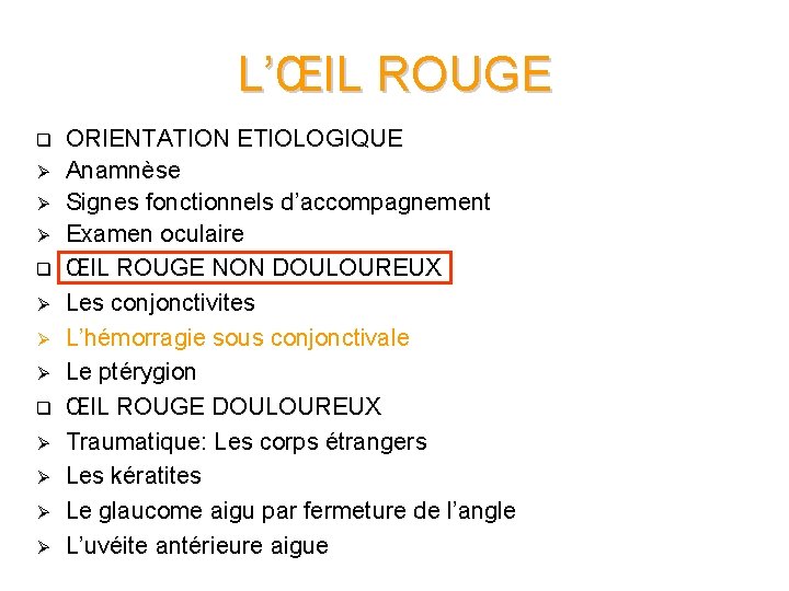 L’ŒIL ROUGE q Ø Ø Ø q Ø Ø ORIENTATION ETIOLOGIQUE Anamnèse Signes fonctionnels