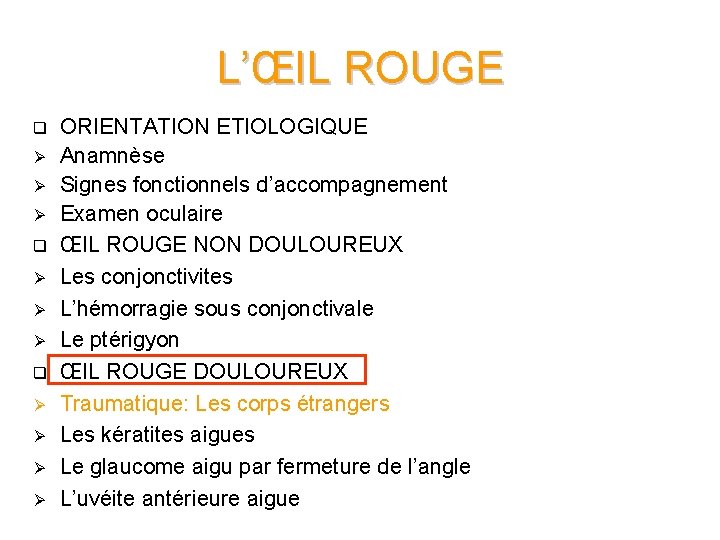 L’ŒIL ROUGE q Ø Ø Ø q Ø Ø ORIENTATION ETIOLOGIQUE Anamnèse Signes fonctionnels
