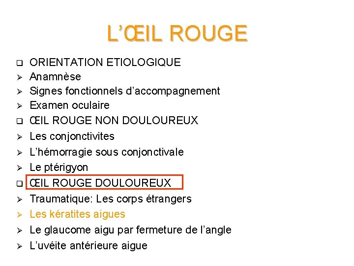 L’ŒIL ROUGE q Ø Ø Ø q Ø Ø ORIENTATION ETIOLOGIQUE Anamnèse Signes fonctionnels