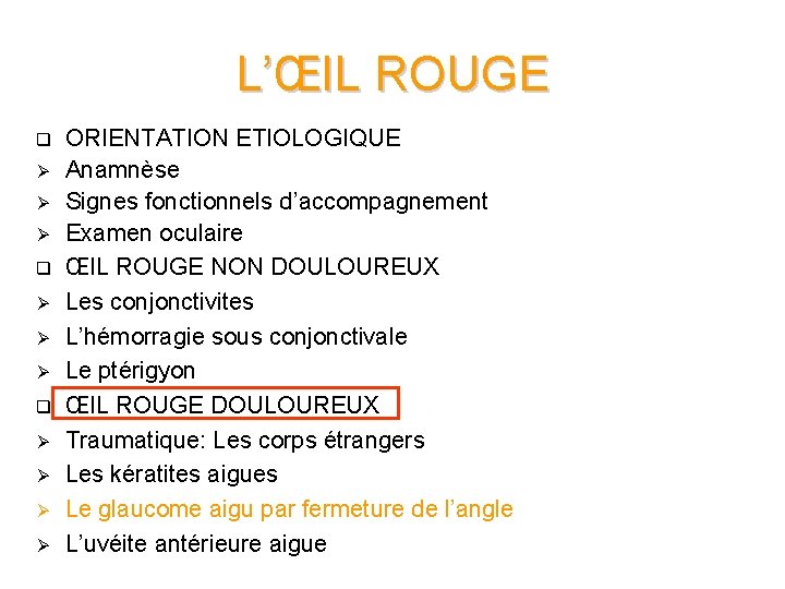 L’ŒIL ROUGE q Ø Ø Ø q Ø Ø ORIENTATION ETIOLOGIQUE Anamnèse Signes fonctionnels